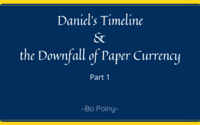 Daniel’s Timeline & the Downfall of Paper Currency (Part 1)