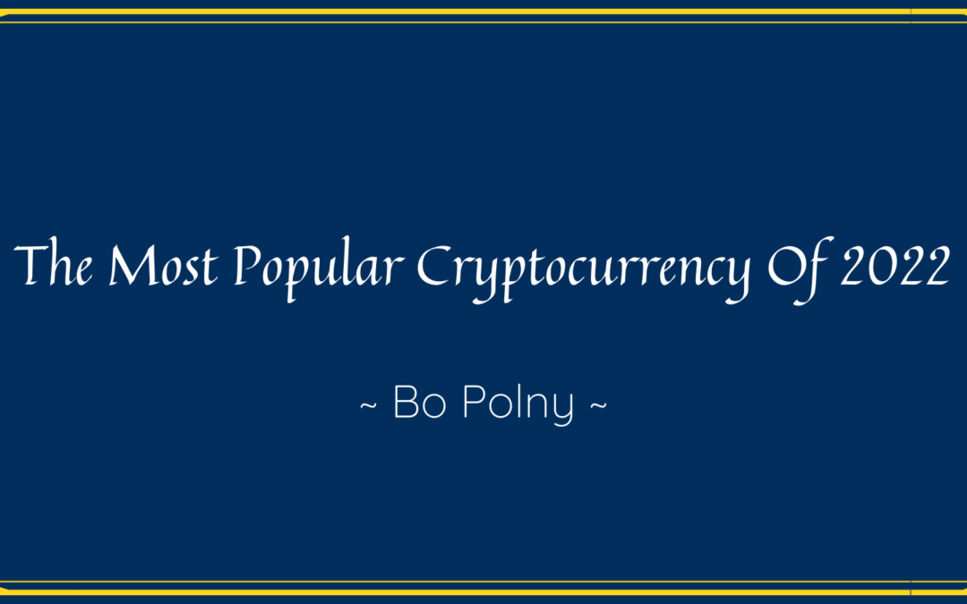 The Most Popular Cryptocurrency Of 2022