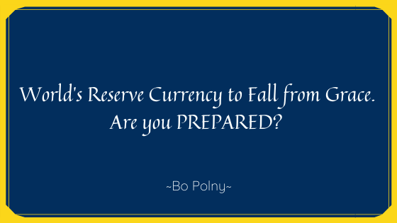 World's Reserve Currency To Fall From Grace, Are You Prepared   Bo Polny