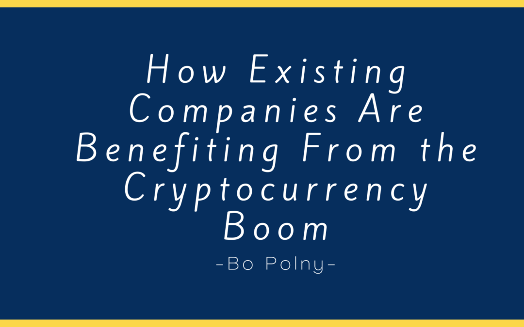 How Existing Companies Are Benefiting From the Cryptocurrency Boom